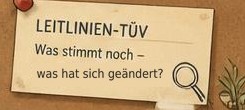 Notizzettel Leitlinien-TÜV: Was stimmt noch – was hat sich geändert?